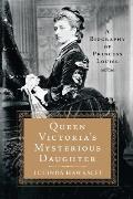 Queen Victoria's Mysterious Daughter: A Biography of Princess Louise