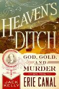 Heavens Ditch God Gold & Murder on the Erie Canal