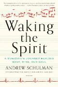 Waking the Spirit A Musicians Journey Healing Body Mind & Soul