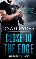 Close to the Edge An Unbroken Heroes Novel