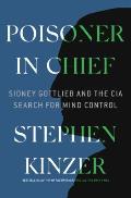 Poisoner in Chief Sidney Gottlieb & the CIA Search for Mind Control