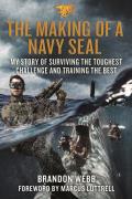 The Making of a Navy Seal: My Story of Surviving the Toughest Challenge and Training the Best