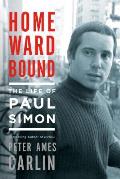 Homeward Bound The Life of Paul Simon
