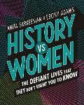 History vs Women The Defiant Lives that They Dont Want You to Know