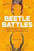 Beetle Battles One Scientists Journey of Adventure & Discovery