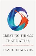 Creating Things That Matter The Art & Science of Innovations That Last