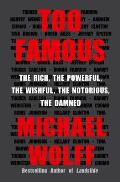 Too Famous The Rich the Powerful the Wishful the Notorious the Damned
