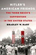 Hitlers American Friends The Third Reichs Supporters in the United States