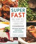 Super Fast Instant Pot Pressure Cooker Cookbook 100 Easy Recipes for Every Multi Cooker