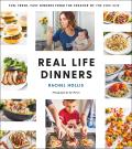 Real Life Dinners Fun Fresh Fast Dinners from the Creator of the Chic Site