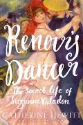 Renoirs Dancer The Secret Life of Suzanne Valadon