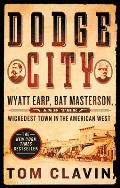 Dodge City Wyatt Earp Bat Masterson & the Wickedest Town in the American West