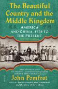Beautiful Country & the Middle Kingdom America & China 1776 to the Present