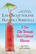 I See Life Through RosÃ© Colored Glasses True Stories & Confessions