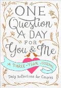 One Question a Day for You & Me Daily Reflections for Couples A Three Year Journal