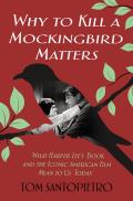 Why To Kill a Mockingbird Matters What Harper Lees Book & Americas Iconic Film Mean to Us Today
