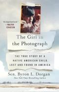 Girl in the Photograph The True Story of a Native American Child Lost & Found in America