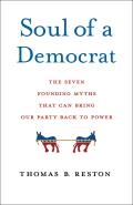 Soul of a Democrat The Seven Founding Myths That Can Bring Our Party Back to Power