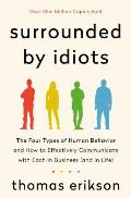 Surrounded by Idiots The Four Types of Human Behavior & How to Effectively Communicate with Each in Business & in Life