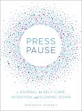 Press Pause A Journal for Self Care Intention & Slowing Down