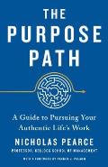 Purpose Path A Guide to Pursuing Your Authentic Lifes Work