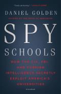 Spy Schools How the CIA FBI & Foreign Intelligence Secretly Exploit Americas Universities