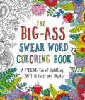 Big Ass Swear Word Coloring Book A Fcking Ton of Uplifting Sht to Color & Display