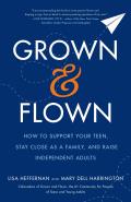 Grown & Flown How to Support Your Teen Stay Close as a Family & Raise Independent Adults