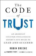 Code of Trust An American Counterintelligence Experts Five Rules to Lead & Succeed