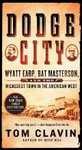 Dodge City Wyatt Earp Bat Masterson & the Wickedest Town in the American West