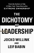 Dichotomy of Leadership Balancing the Challenges of Extreme Ownership to Lead & Win
