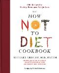 How Not to Diet Cookbook 100+ Recipes for Healthy Permanent Weight Loss