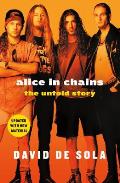 Alice in Chains The Untold Story