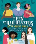 Teen Trailblazers 30 Fearless Girls Who Changed the World Before They Were 20