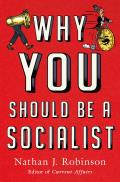 Why You Should Be a Socialist How the Left Can Dream Big & Win Again