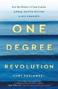 One Degree Revolution How the Wisdom of Yoga Inspires Small Shifts That Lead to Big Changes