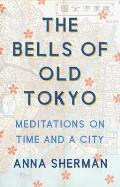 Bells of Old Tokyo Meditations on Time & a City
