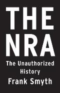 The Nra: The Unauthorized History