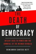 Death of Democracy Hitlers Rise to Power & the Downfall of the Weimar Republic