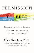 Permission to Feel Unlocking the Power of Emotions to Help Our Kids Ourselves & Our Society Thrive
