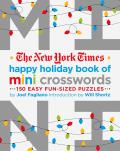 New York Times Happy Holiday Book of Mini Crosswords 150 Easy Fun Sized Puzzles