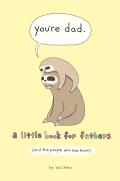 Youre Dad A Little Book for Fathers & the People Who Love Them