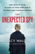Unexpected Spy From the CIA to the FBI My Secret Life Taking Down Some of the Worlds Most Notorious Terrorists