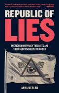 Republic of Lies American Conspiracy Theorists & Their Surprising Rise to Power