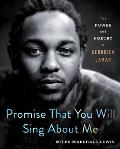 Promise That You Will Sing About Me The Power & Poetry of Kendrick Lamar