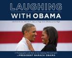 Laughing with Obama A Photographic Look Back at the Enduring Wit & Spirit of President Barack Obama