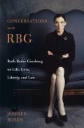 Conversations with RBG Ruth Bader Ginsburg on Life Love Liberty & Law
