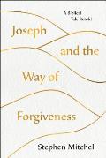Joseph & the Way of Forgiveness A Biblical Tale Retold