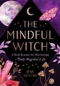 Mindful Witch A Daily Journal for Manifesting a Truly Magickal Life