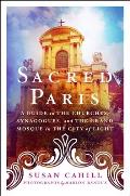 Sacred Paris A Guide to the Churches Synagogues & the Grand Mosque in the City of Light